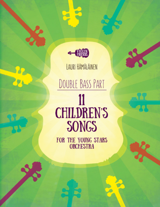 11 CHILDREN'S SONGS FOR THE YOUNG STARS ORCHESTRA: PART FOR THE DOUBLE BASS
