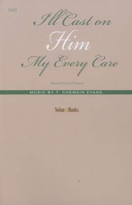 Book cover for I'll Cast on Him My Every Care (Sweet Hour of Prayer) - SAB