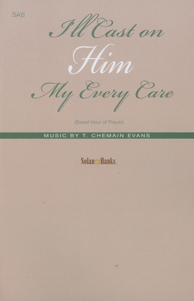 I'll Cast on Him My Every Care (Sweet Hour of Prayer) - SAB image number null