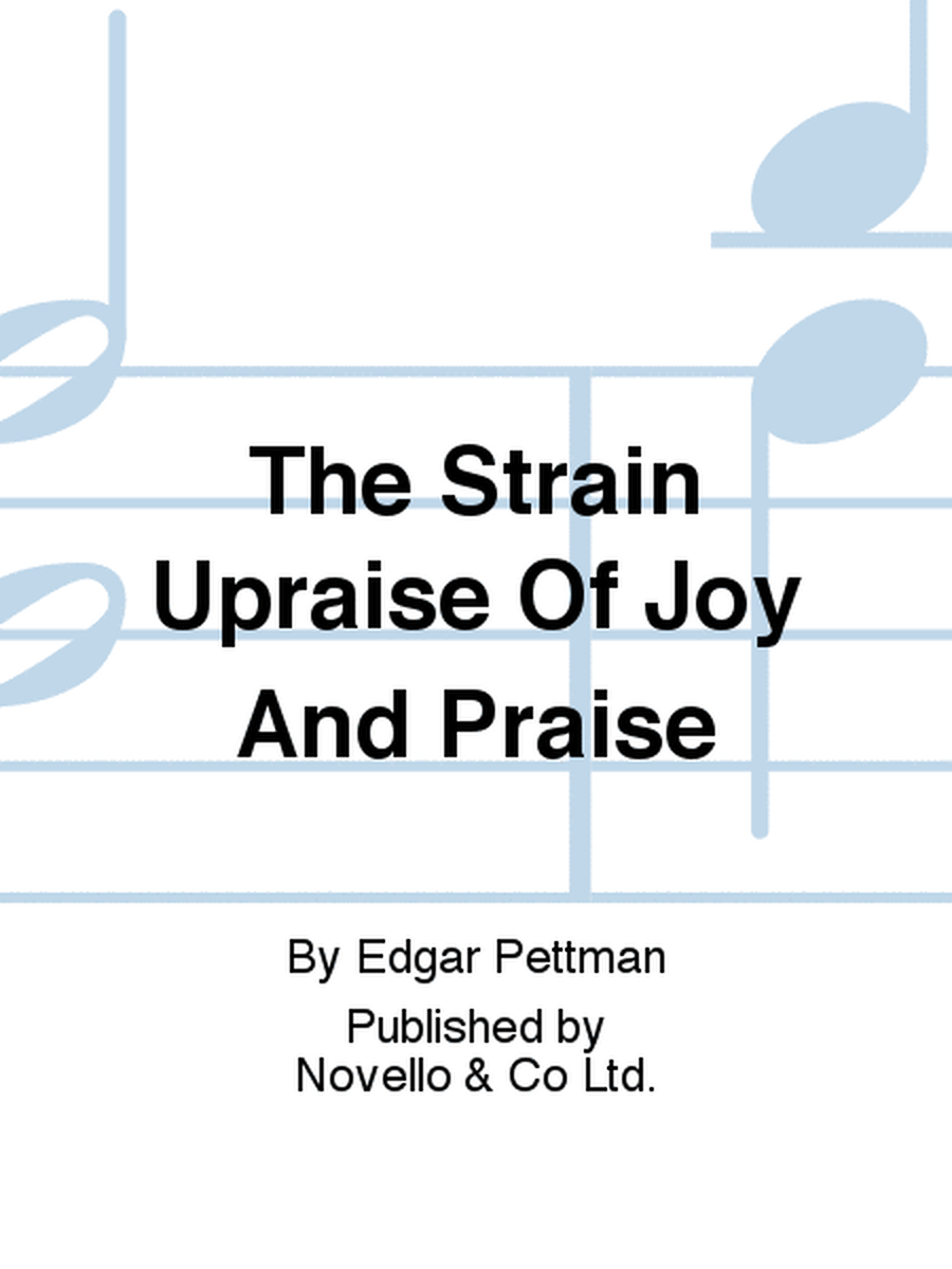The Strain Upraise Of Joy And Praise