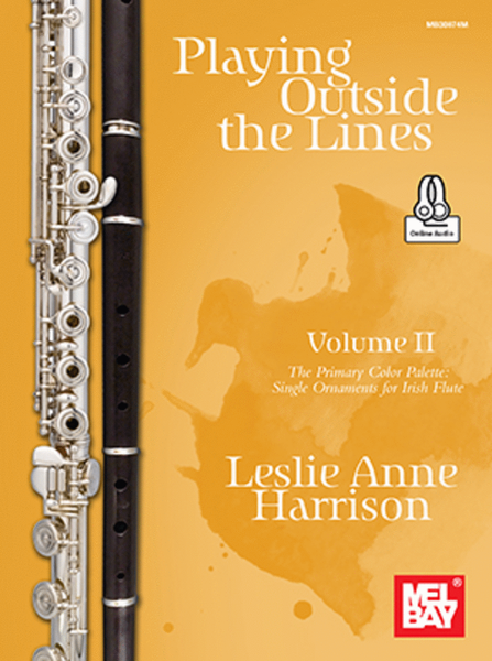 Playing Outside the Lines, Volume II The Primary Color Palette: Single Ornaments for Irish Flute