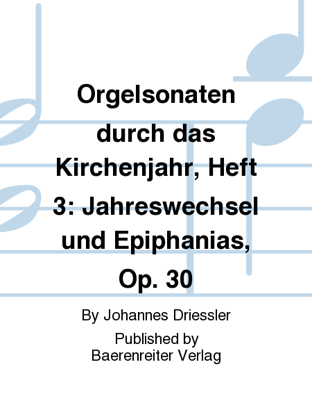 Orgelsonaten durch das Kirchenjahr, Heft 3: Jahreswechsel und Epiphanias, Op. 30