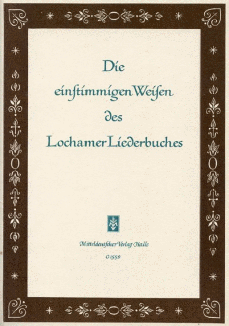 Die einstimmigen Weisen des Lochamer Liederbuches.
