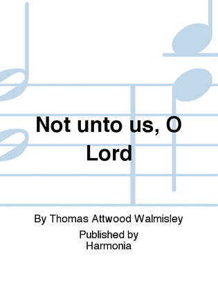 Not unto us, O Lord