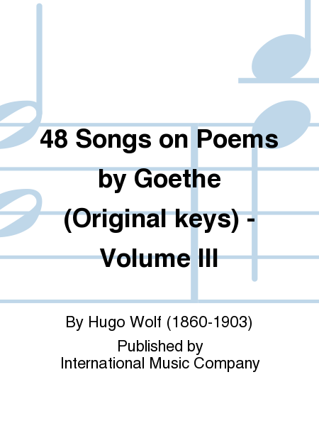 48 Songs On Poems By Goethe (G.) Original Keys - Volume III