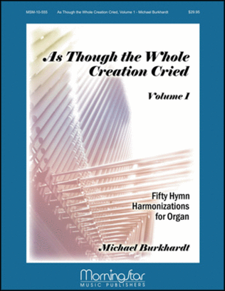 Book cover for As Though the Whole Creation Cried 50 Hymn Harmonizations for Organ Volume 1