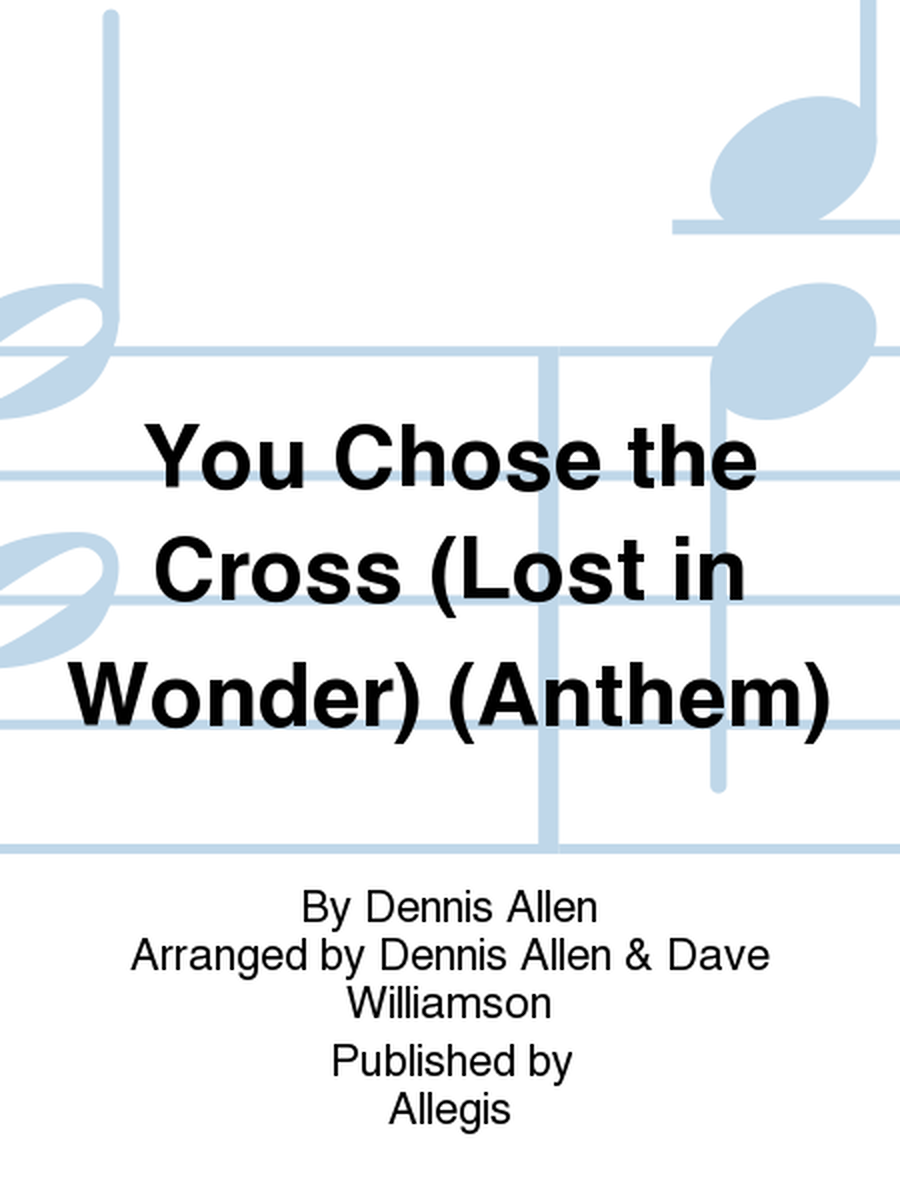 You Chose the Cross (Lost in Wonder) (Anthem)
