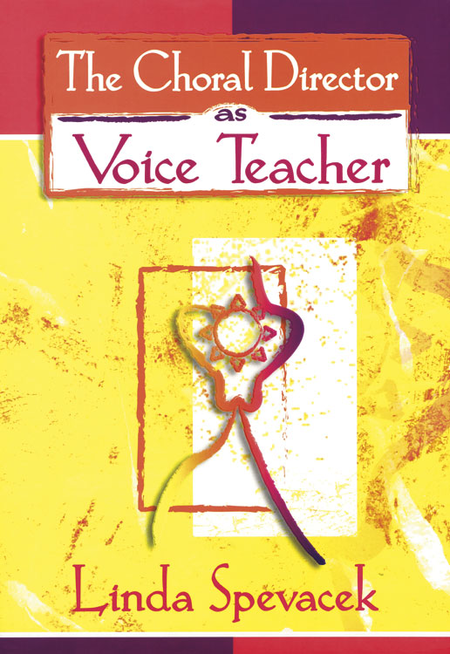 The Choral Director as Voice Teacher