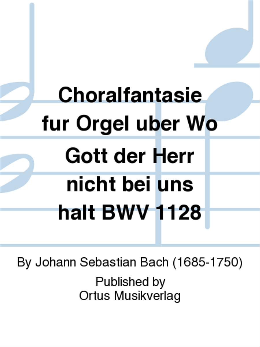 Choralfantasie fur Orgel uber Wo Gott der Herr nicht bei uns halt BWV 1128