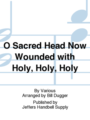 O Sacred Head Now Wounded with Holy, Holy, Holy