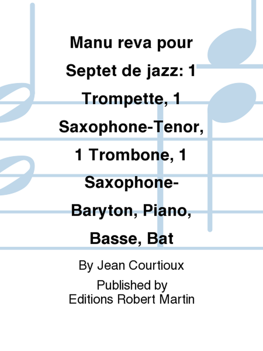 Manu reva pour Septet de jazz: 1 Trompette, 1 Saxophone-Tenor, 1 Trombone, 1 Saxophone-Baryton, Piano, Basse, Bat