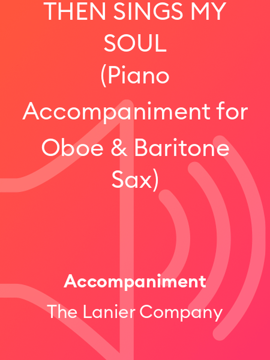 THEN SINGS MY SOUL (Piano Accompaniment for Oboe & Baritone Sax)