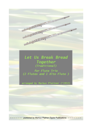 ‘Let Us Break Bread Together’ for Flute Trio (2 flutes and alto flute)