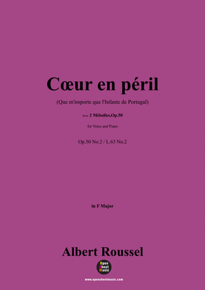 A. Roussel-Cœur en péril(Que m'importe que l'Infante de Portugal)(1934),Op.50 No.2,in F Major