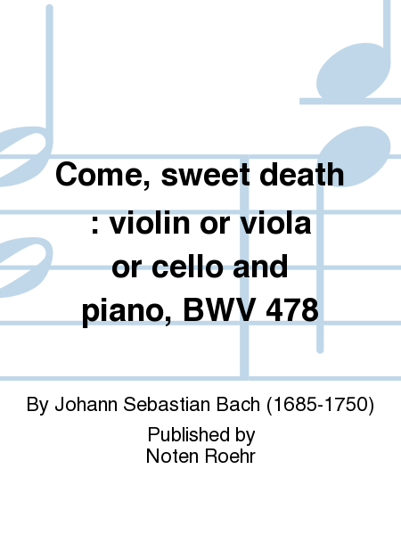 Come, sweet death : violin or viola or cello and piano, BWV 478