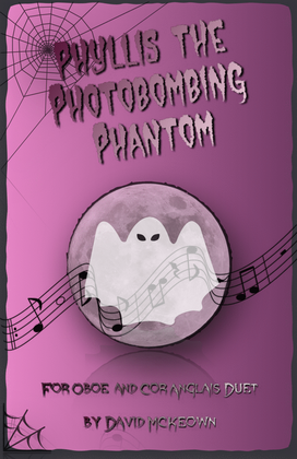 Phyllis the Photobombing Phantom, Halloween Duet for Oboe and Cor Anglais (or English Horn)