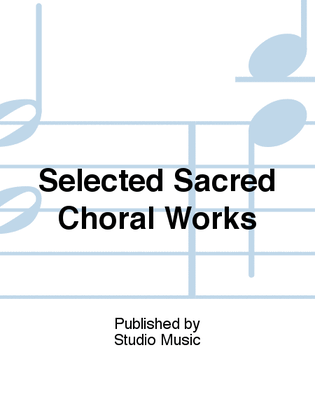Selected Sacred Choral Works