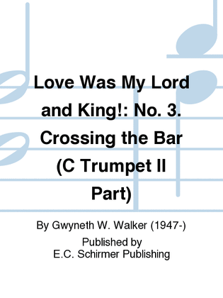 Love Was My Lord and King!: 3. Crossing the Bar (CTrumpet II Part)