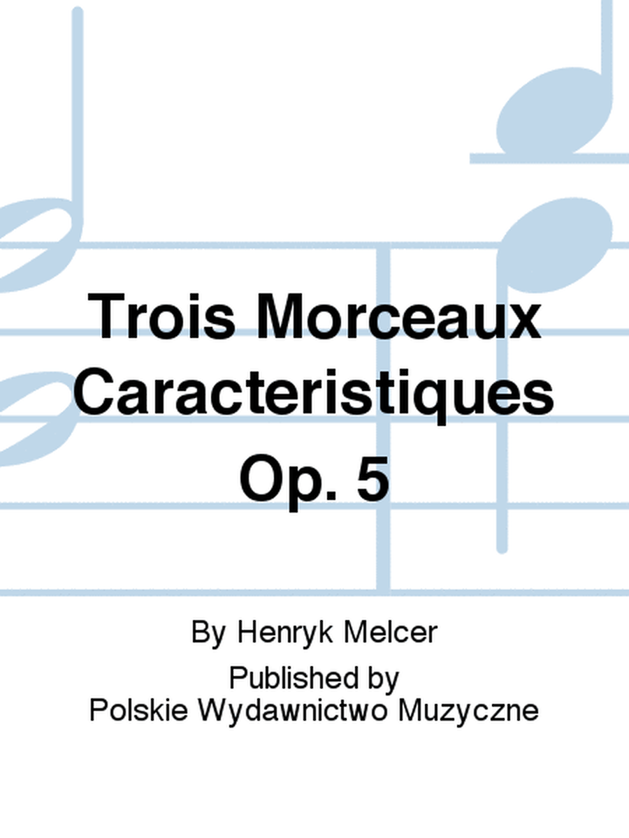 Trois Morceaux Caracteristiques Op. 5