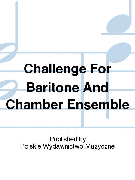 Challenge For Baritone And Chamber Ensemble