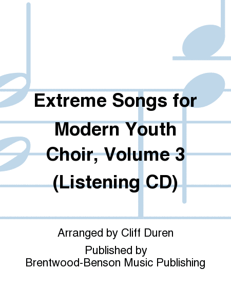 Extreme Songs for Modern Youth Choir, Volume 3 (Listening CD)