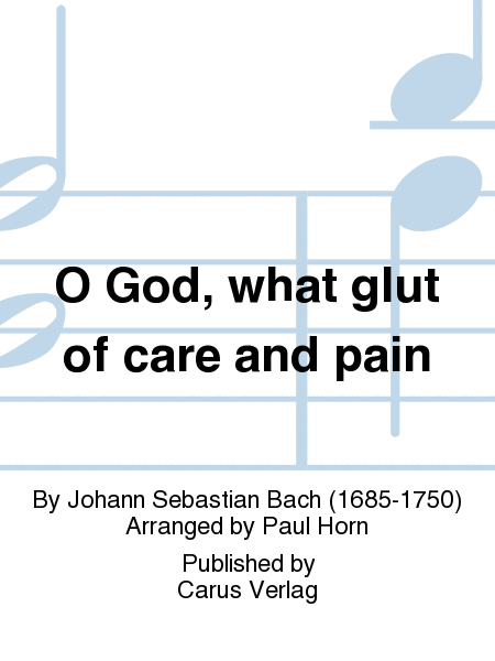 Ach Gott, wie manches Herzeleid (Fruhfassung/version primitive) (O God, what glut of care and pain)