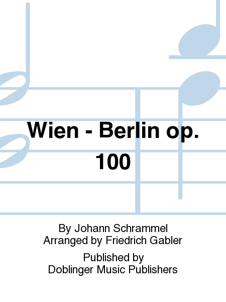 Wien a!! Berlin op. 100