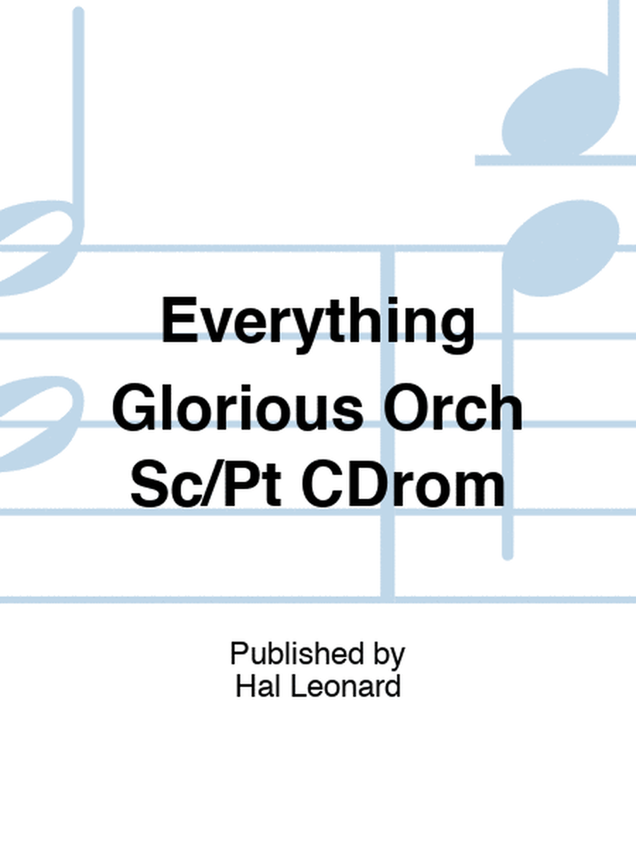 Everything Glorious Orch Sc/Pt CDrom