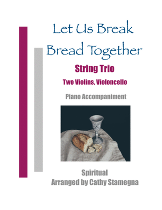 Let Us Break Bread Together - String Trio (Two Violins, Violoncello), Piano Accompaniment