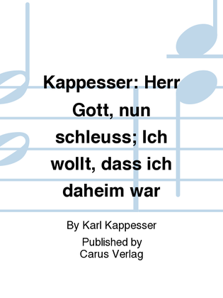 Book cover for Kappesser: Herr Gott, nun schleuss; Ich wollt, dass ich daheim war