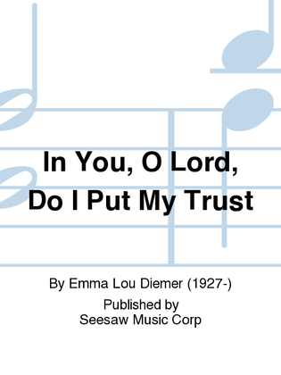 In You, O Lord, Do I Put My Trust