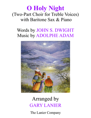 O HOLY NIGHT (Two-Part Choir for Treble Voices with Baritone Sax & Piano - Score & Parts included)