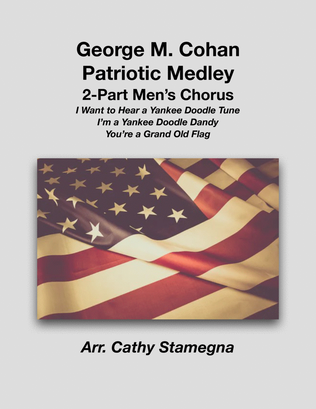 George M. Cohan Patriotic Medley (2-Part Men’s Chorus, Piano Accompaniment)