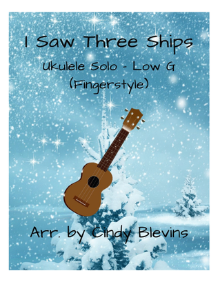 Book cover for I Saw Three Ships, Ukulele Solo, Fingerstyle, Low G