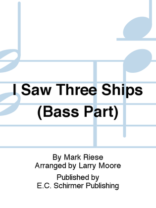 Christmas Trilogy: 1. I Saw Three Ships (Bass Part)