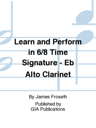 Learn and Perform in 6/8 Time Signature - Eb Alto Clarinet
