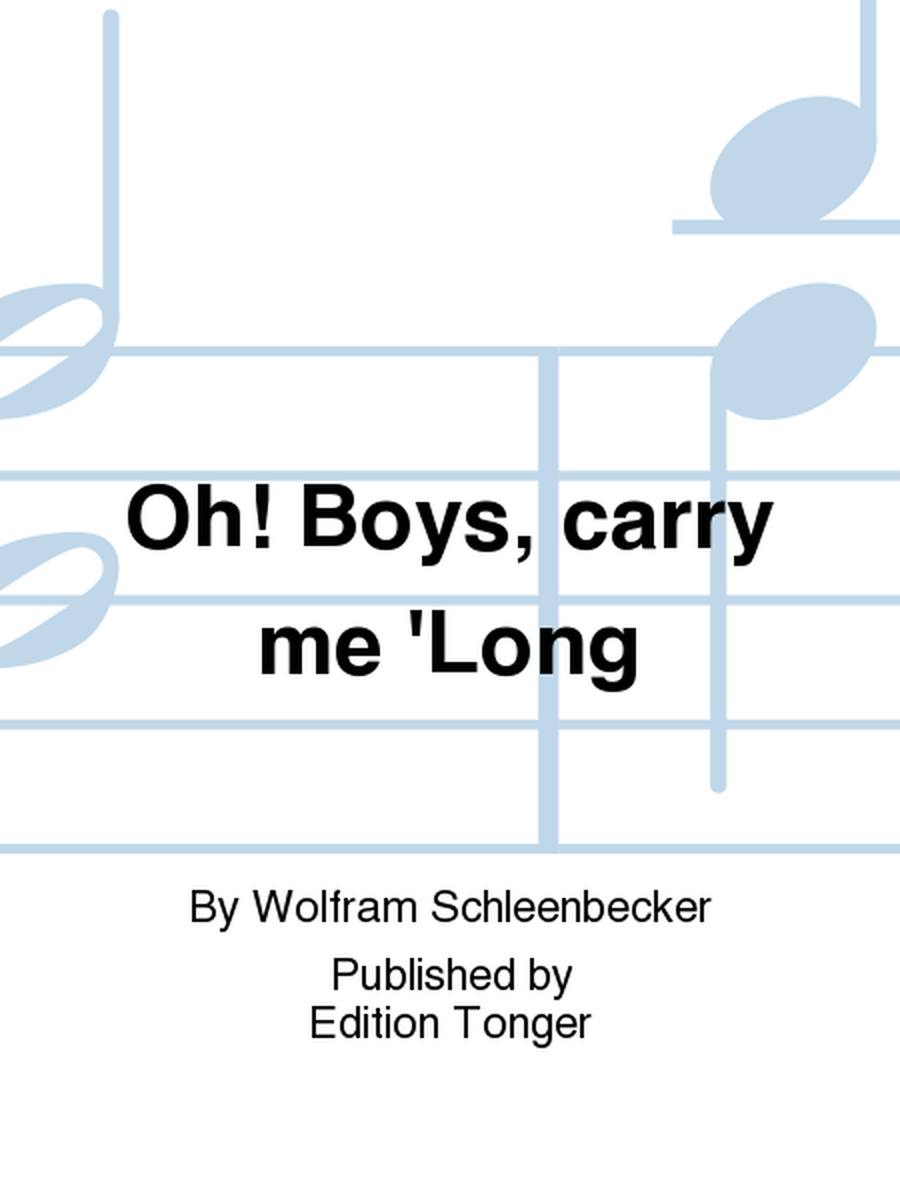Oh! Boys, carry me 'Long