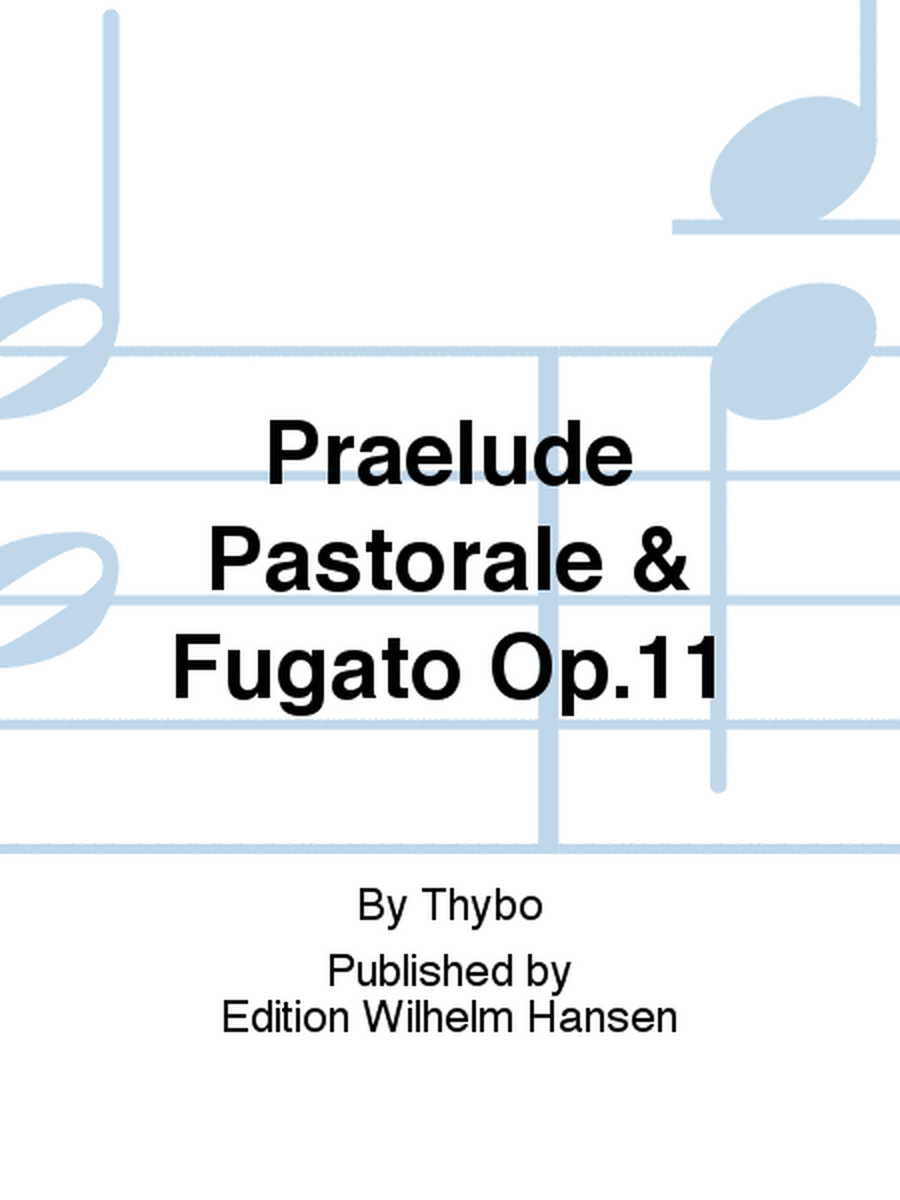 Prælude Pastorale & Fugato Op.11