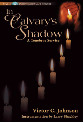 Book cover for In Calvary's Shadow: A Tenebrae Service - SATB Score with CD