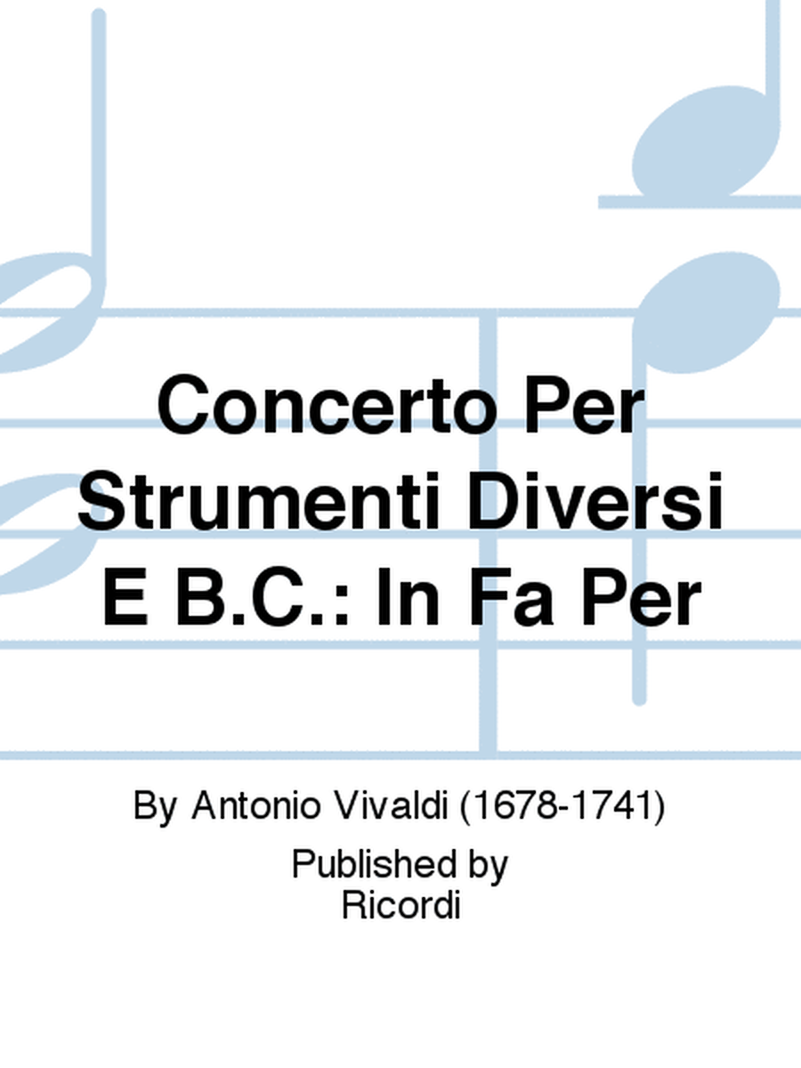 Concerto Per Strumenti Diversi E B.C.: In Fa Per