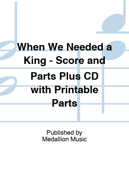 When We Needed a King - Score and Parts Plus CD with Printable Parts