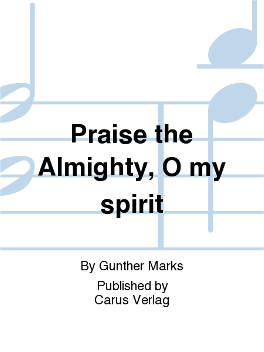 Praise the Almighty, O my spirit (Lobe den Herren, meine Seele)