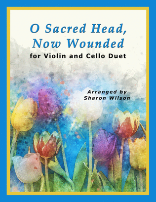 Book cover for O Sacred Head, Now Wounded (for String Duet – Violin and Cello)