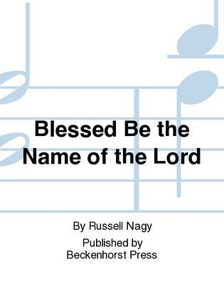 Blessed Be the Name of the Lord