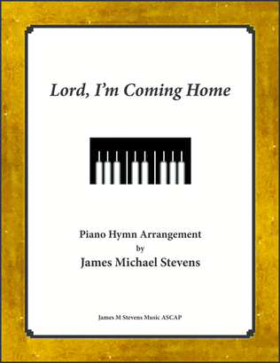 Book cover for Lord, I'm Coming Home - Piano Hymn Arrangement
