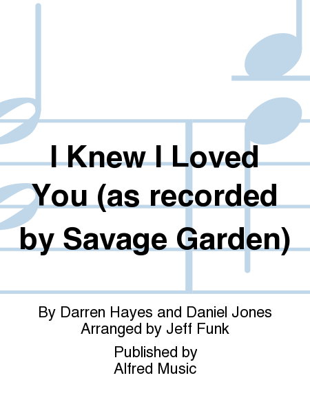 I Knew I Loved You (as recorded by Savage Garden)
