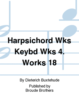 Harpsichord Wks, Keybd Wks 4. Works, 18