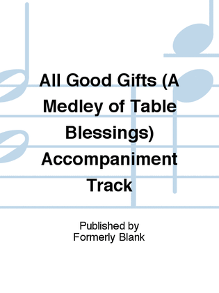 All Good Gifts (A Medley of Table Blessings) Accompaniment Track