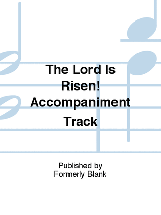 The Lord Is Risen! Accompaniment Track