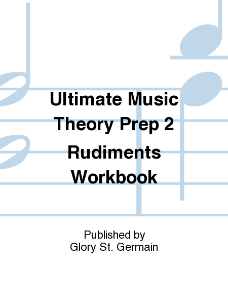 Ultimate Music Theory Prep 2 Rudiments Workbook